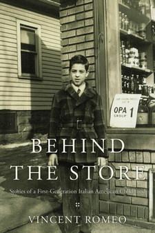 Behind the Store : Stories of a First-Generation Italian American Childhood