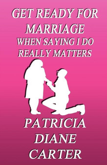 Get Ready for Marriage : When Saying I Do Really Matters