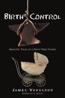 Birth Control : Neurotic Tales of a First-Time Father