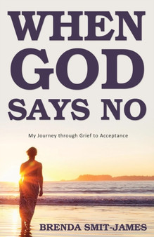 When God Says No : My Journey through Grief to Acceptance