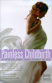 Painless Childbirth : An Empowering Journey Through Pregnancy and Birth
