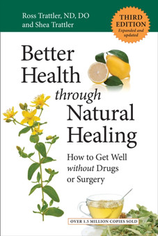 Better Health through Natural Healing : How to Get Well without Drugs or Surgery