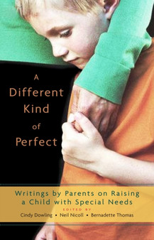 A Different Kind of Perfect : Writings by Parents on Raising a Child with Special Needs