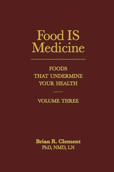 Food is Medicine : Foods That Undermine Your Health Volume III