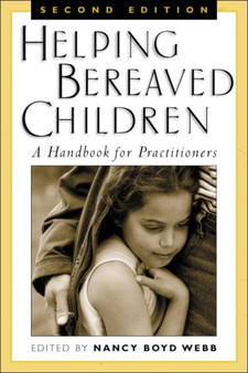 Helping Bereaved Children, Third Edition : A Handbook for Practitioners