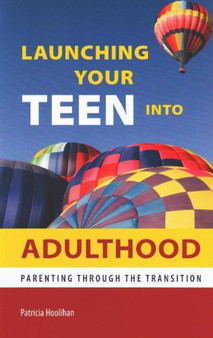 Launching Your Teen into Adulthood : Parenting Through the Transition