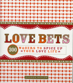 Love Bets : 300 Wagers to Spice Up Your Love Life