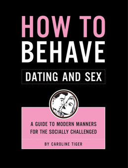 How to Behave: Dating and Sex