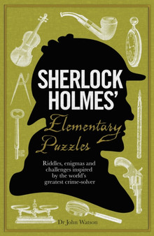 Sherlock Holmes' Elementary Puzzles : Riddles, enigmas and challenges inspired by the world's greatest crime-solver by Tim Dedopulos - Hardback