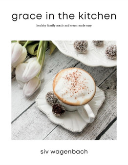 Grace in the Kitchen : Healthy Family Meals and Treats Made Easy