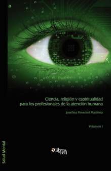 Ciencia, Religion y Espiritualidad Para Los Profesionales de La Atencion Humana