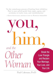 You, Him and the Other Woman : Break the Love Triangle and Reclaim Your Marriage, Your Love, and Your Life