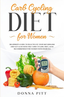 Carb Cycling for Women : Beginner's Guide to Reactivate Your Metabolism and Get Lean With the Carb Cycling Diet. Also Recommended For Women With Diabetes