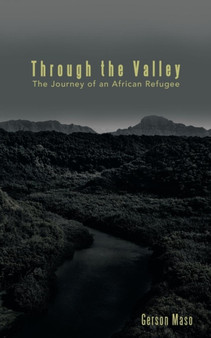 Through the Valley : The Journey of an African Refugee