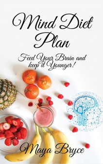 Mind Diet Plan : Feed your Brain and keep it Younger!