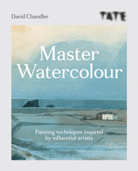 Tate: Master Watercolour : Painting techniques inspired by influential artists by David Chandler - Paperback