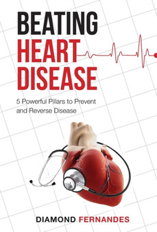 Beating Heart Disease : 5 Powerful Pillars to Prevent and Reverse Heart Disease