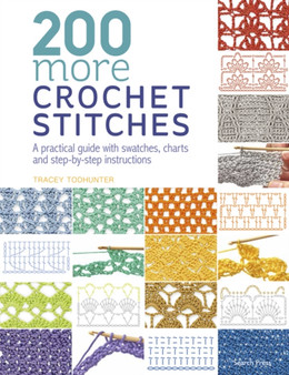 200 More Crochet Stitches : A Practical Guide with Swatches, Charts and Step-by-Step Instructions by Tracey Todhunter - Paperback