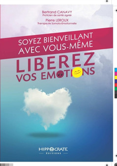 Soyez bienveillant avec vous-meme ! Liberez vos emotions !