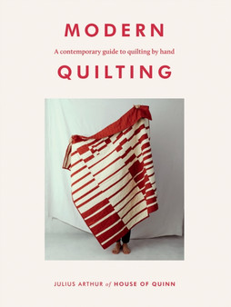 Modern Quilting : A Contemporary Guide to Quilting by Hand by Julius Arthur - Paperback