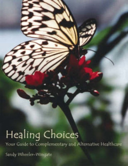 Healing Choices : Your Guide to Complementary and Alternative Healthcare