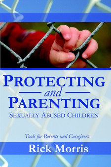 Protecting & Parenting Sexually Abused Children : Tools for Parents & Caregivers