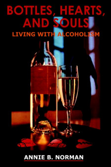 Bottles, Hearts, and Souls : Living with Alcoholism