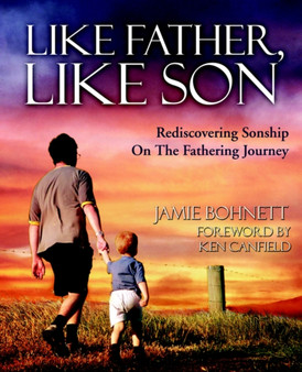 Like Father, Like Son : Rediscovering Sonship on the Fathering Journey