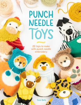 Punch Needle Toys : 20 toys to make with punch needle embroidery by Caro Bello - Paperback