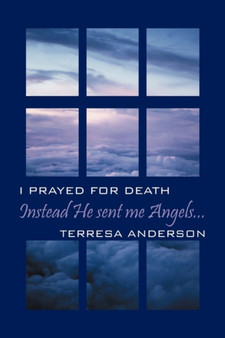Instead He Sent Me Angels... : I prayed for death