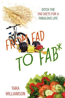 From Fad to Fab* : Ditch the Fad Diets for a Fabulous Life