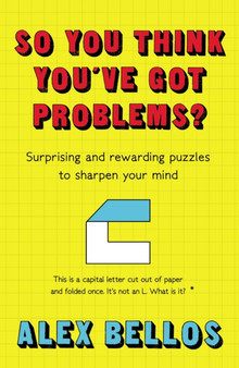 So You Think You've Got Problems? : Surprising and rewarding puzzles to sharpen your mind by Alex Bellos - Paperback