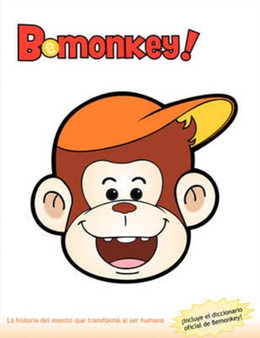 Bemonkey! : La Historia Del Monito Que Transformo Al Ser Humano.