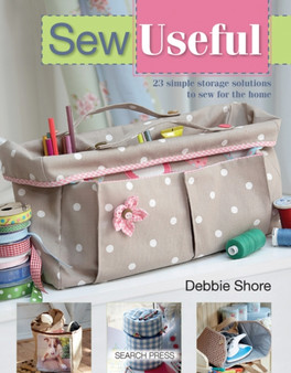 Sew Useful : 23 Simple Storage Solutions to Sew for the Home by Debbie Shore - Paperback