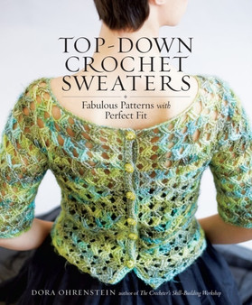 Top-Down Crochet Sweaters : Fabulous Patterns with Perfect Fit by Dora Ohrenstein - Paperback