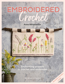 Embroidered Crochet : Enchanting Projects to Crochet and Embroider by Anna Nikipirowicz - Paperback