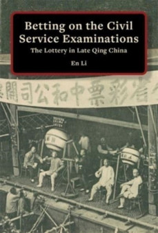 Betting on the Civil Service Examinations : The Lottery in Late Qing China by En Li - Paperback