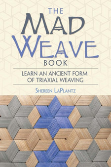 Mad Weave Book : Learn an Ancient Form of Triaxial Weaving by Shereen Laplantz - Paperback