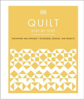 Quilt Step by Step : Patchwork and Applique, Techniques, Designs, and Projects by DK - Hardback