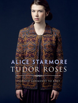 Tudor Roses : Inspired Garments to Knit by Alice Starmore - Paperback
