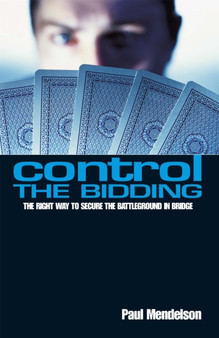 Control The Bidding : The Right Way to Secure the Battleground in Bridge by Paul Mendelson - Paperback