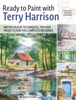 Ready to Paint with Terry Harrison : Watercolour Techniques, Tips and Projects for the Complete Beginner by Terry Harrison - Paperback