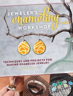 Jeweler's Enameling Workshop : Techniques and Projects for Making Enameled Jewelry by Pauline warg - Paperback
