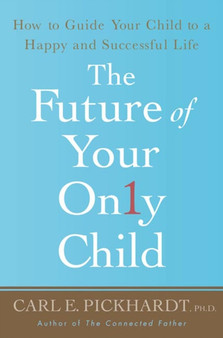 The Future of Your Only Child : How to Guide Your Child to a Happy and Successful Life