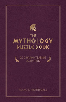 The Mythology Puzzle Book : Brain-Teasing Puzzles, Games and Trivia by Francis Nightingale - Hardback