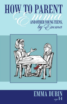 How to Parent Emma and Other Young Teens, by Emma