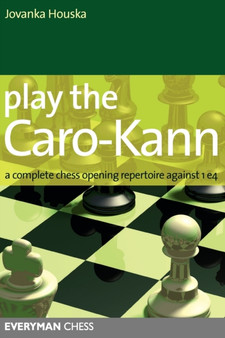 Play the Caro-Kann : A Complete Chess Opening Repertoire Against 1 E4 by Jovanka Houska - Paperback