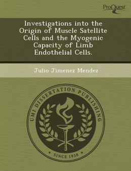 Investigations Into the Origin of Muscle Satellite Cells and the Myogenic Capacity of Limb Endothelial Cells