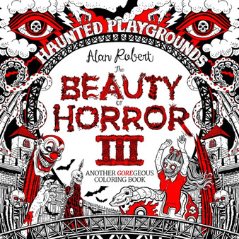 The Beauty of Horror 3: Haunted Playgrounds Coloring Book : 3 by Alan Robert - Paperback