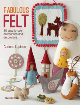Fabulous Felt : 30 Easy-to-Sew Accessories and Decorations by Corinne Lapierre - Paperback
